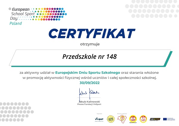 Certyfikat dla Przedszkola nr 148 za aktywny udział w Europejskim Dniu Sportu Szkolnego oraz starania włożone w promocję aktywności fizycznej wśród uczniów i całej społeczności szkolnej. 30/09/2022
