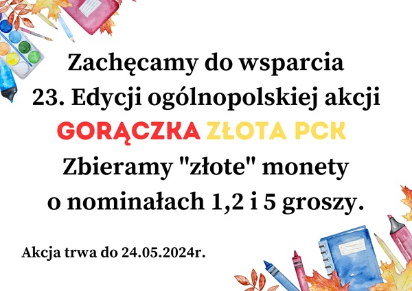 Zachęcamy do wsparcia 23. Edycji ogólnopolskiej akcji GORĄCZKA ZŁOTA PCK. Zbieramy "złote" monety o nominałach 1, 2 i 5 groszy. Akcja trwa do 24.05.2024 r.