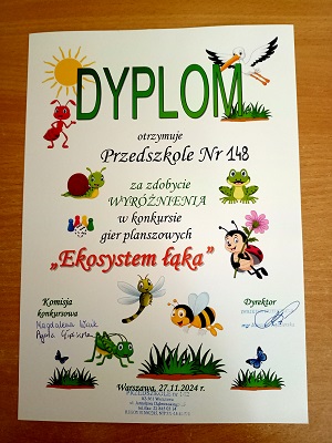 Dyplom otrzymuje Przedszkole nr 148 za zdobycie wyróżnienia w konkursie gier planszowych "Ekosystem łąka". 