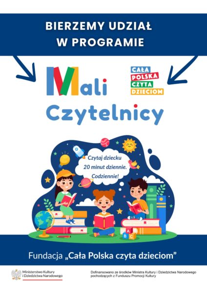 Plakat: Bierzemy udział w programie Mali Czytelnicy
Czytaj dziecku 20 minut dziennie. Codziennie!
Fundacja "Cała Polska czyta dzieciom"