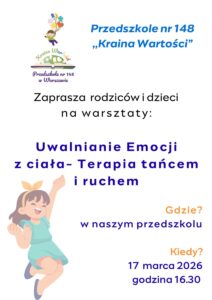 Przedszkole nr 148 "Kraina Wartości" zaprasza rodziców i dzieci na warsztaty: Uwalnianie emocji z ciała - Terapia tańcem i ruchem. gdzie? w naszym przedszkolu. Kiedy? 17 marca 2026, godzina 16:30